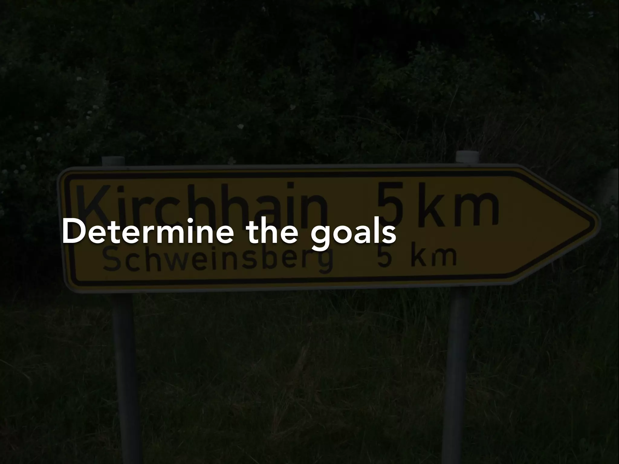 Determine the goals
 