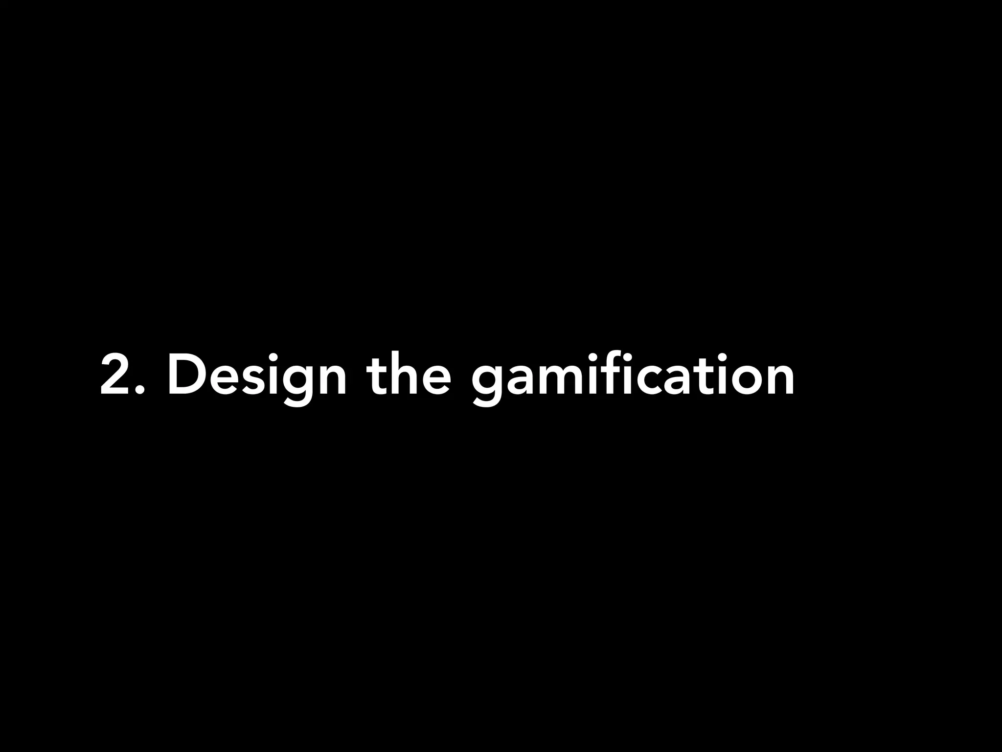 2. Design the gamification
 