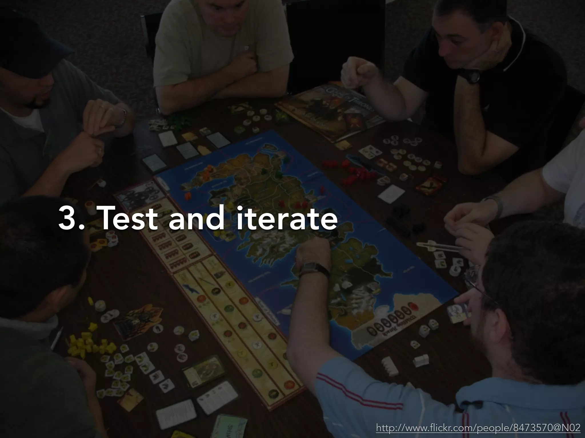 3. Test and iterate
http://www.flickr.com/people/8473570@N02
 