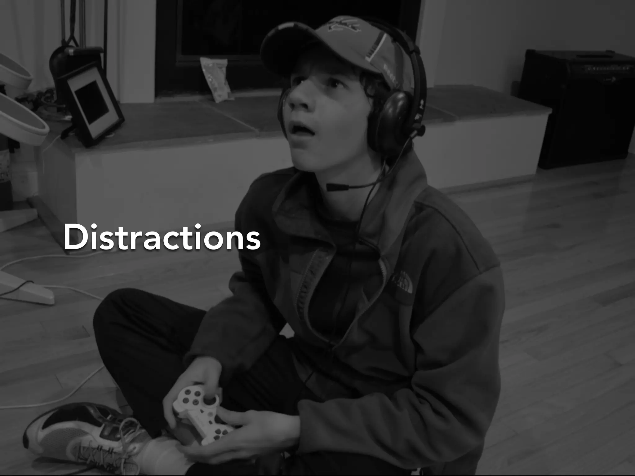 Distractions
 