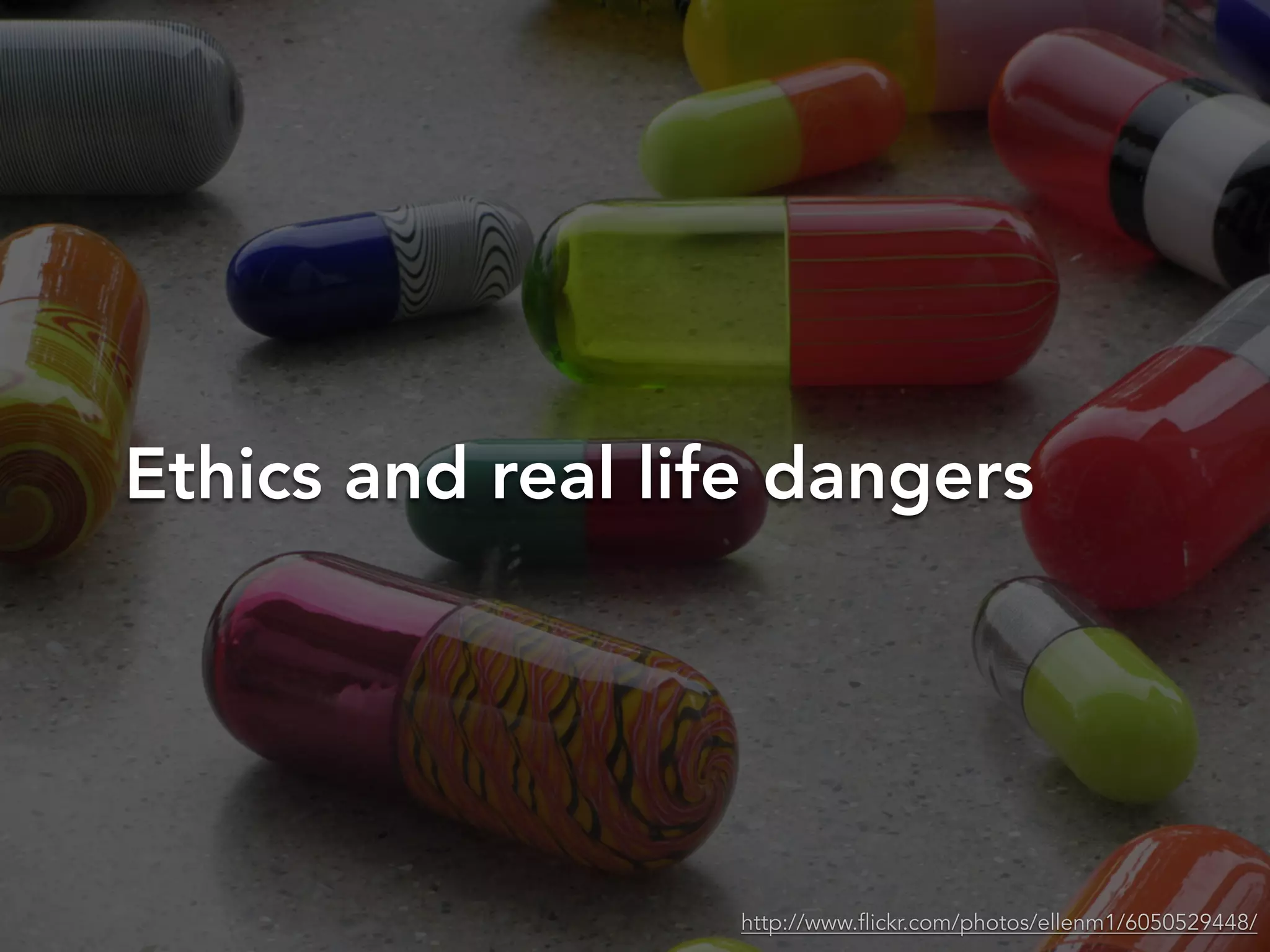 Ethics and real life dangers
http://www.flickr.com/photos/ellenm1/6050529448/
 