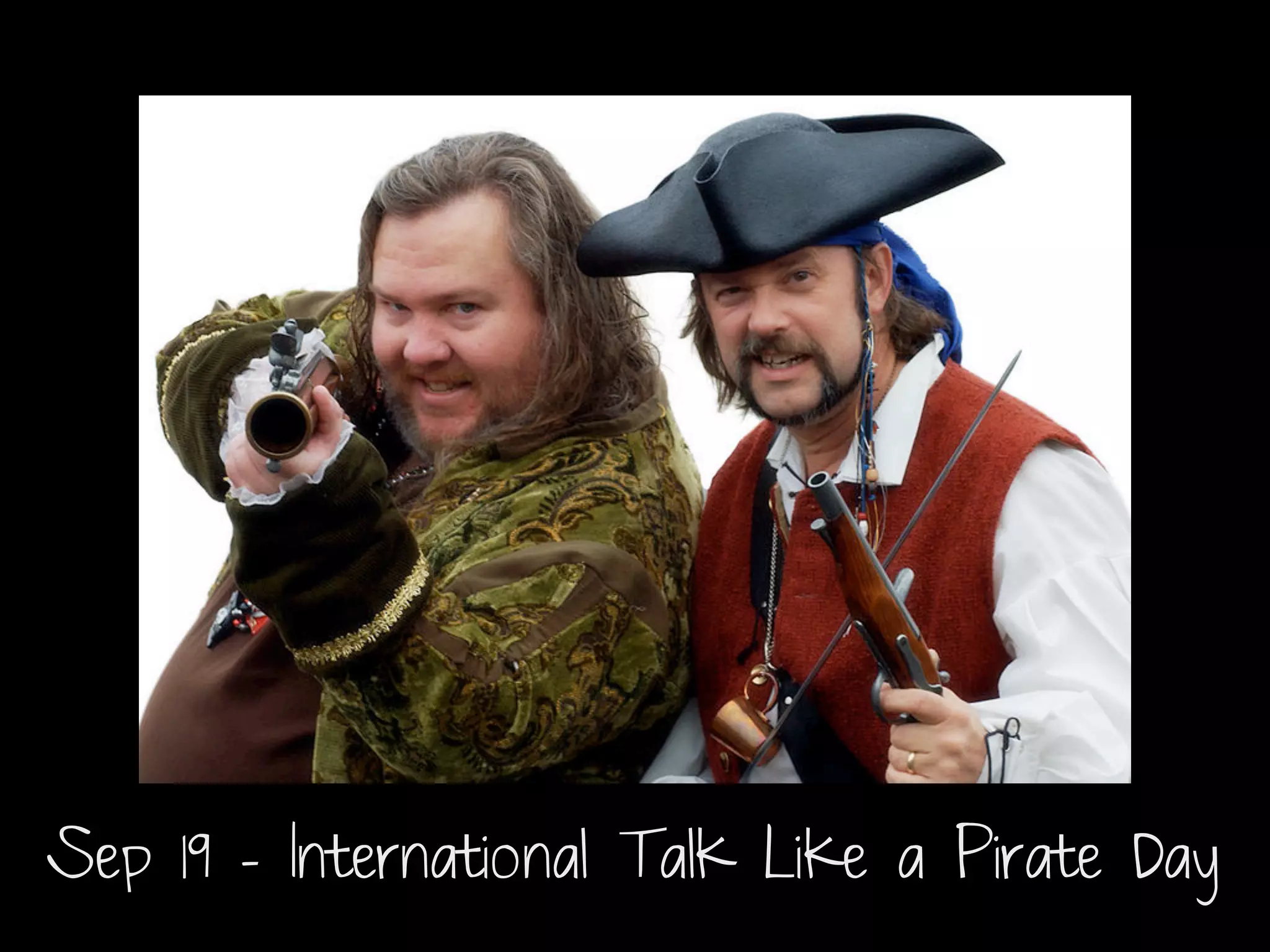 Sep 19 - International Talk Like a Pirate Day
 