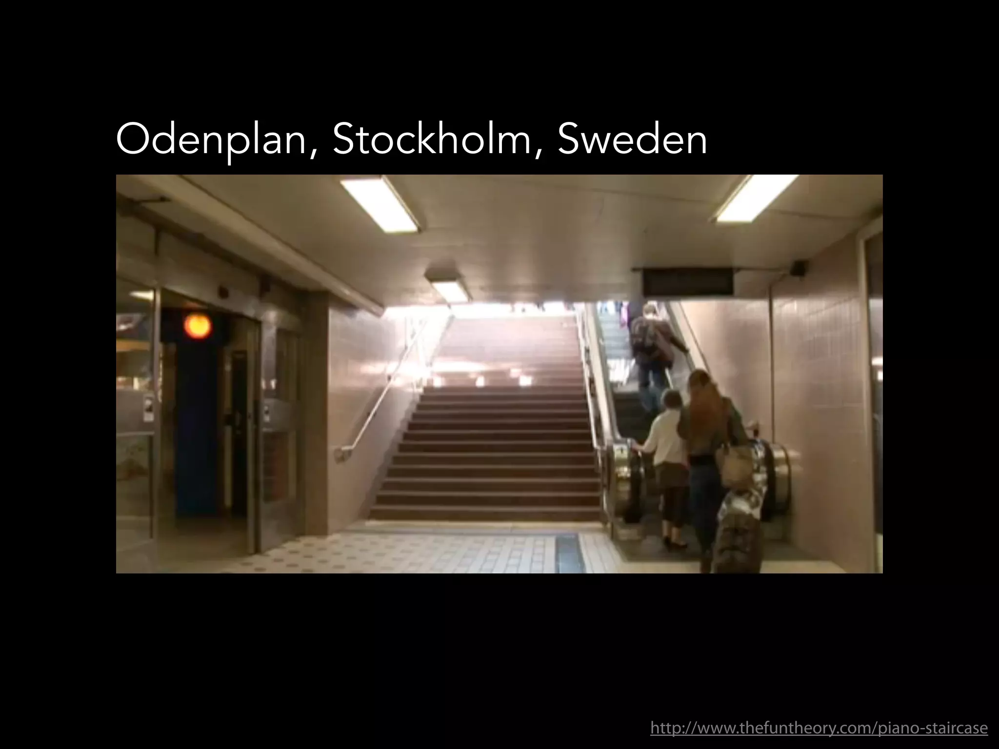 Odenplan, Stockholm, Sweden
http://www.thefuntheory.com/piano-staircase
 