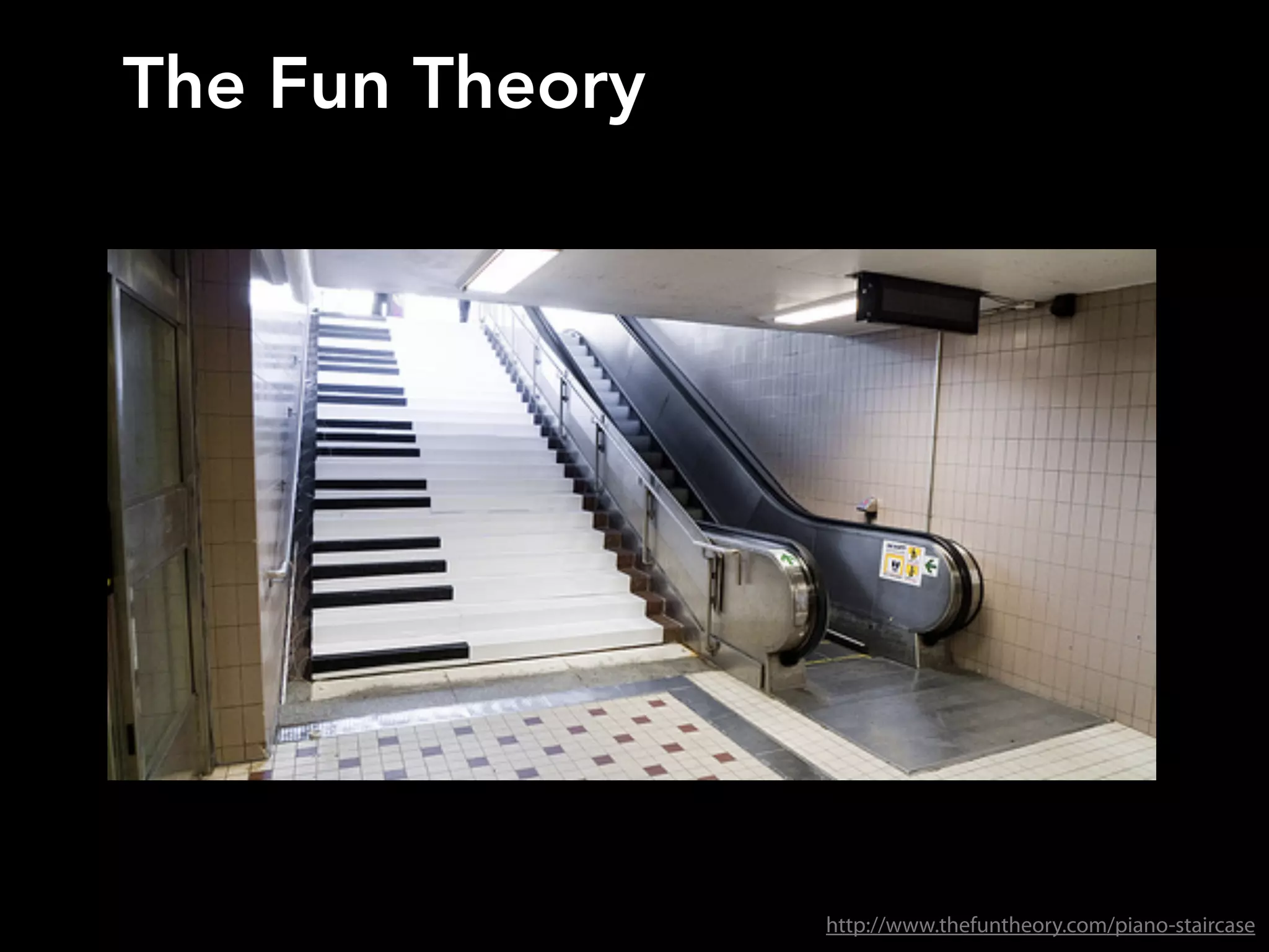 The Fun Theory
http://www.thefuntheory.com/piano-staircase
 