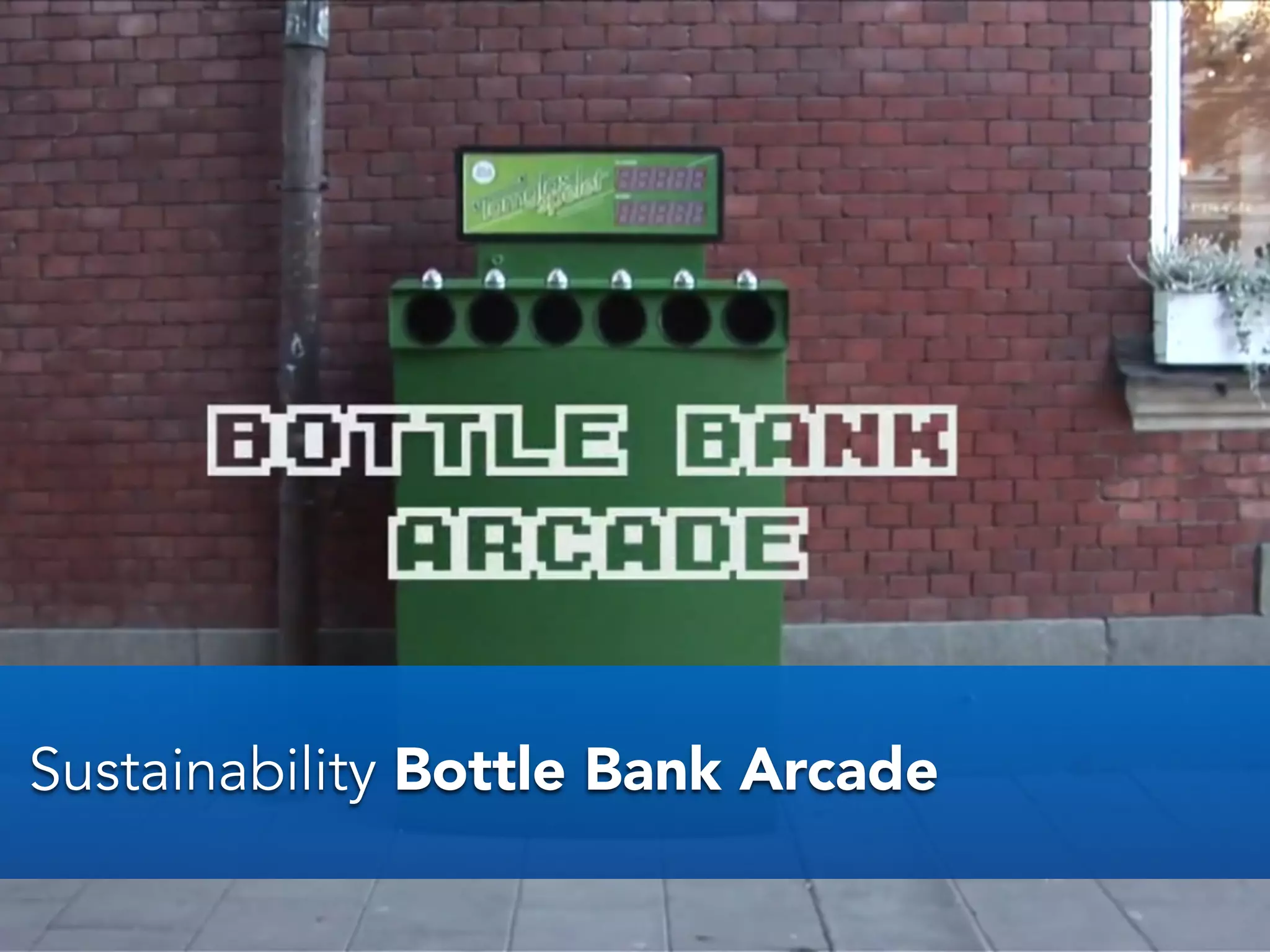 Sustainability Bottle Bank Arcade
 