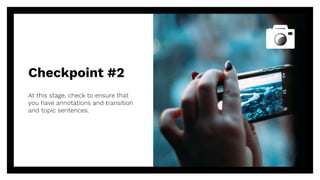 Checkpoint #2
At this stage, check to ensure that
you have annotations and transition
and topic sentences.
18
 