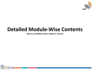 Detailed Module-Wise Contents
       (Based on APSCM01 content, Subject to revision)
 