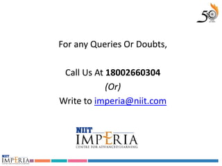 For any Queries Or Doubts,

 Call Us At 18002660304
            (Or)
Write to imperia@niit.com
 