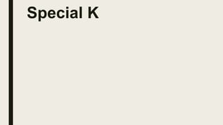 Special K
 