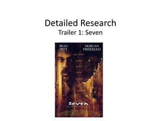 Detailed Research
Trailer 1: Seven
 