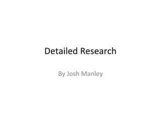 Detailed Research
By Josh Manley
 