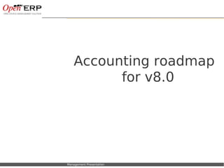 Nom du fichier – à compléter Management Presentation
Accounting roadmap
for v8.0
 