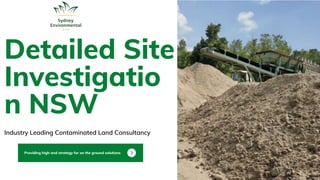 Detailed Site
Investigatio
n NSW
Industry Leading Contaminated Land Consultancy
Providing high-end strategy for on the ground solutions
 