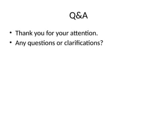 Q&A
• Thank you for your attention.
• Any questions or clarifications?
 
