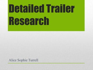 Detailed Trailer
Research

Alice Sophie Turrell

 