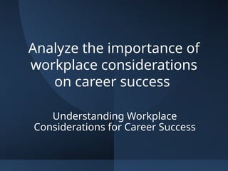 Detailed_Workplace_Considerations_Career_Success.pptx