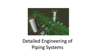 Detailed Engineering of
Piping Systems
 