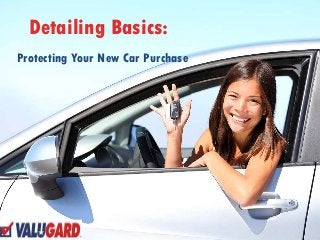 Detailing Basics: 
Protecting Your New Car Purchase 
 