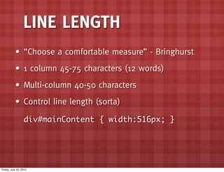 LINE LENGTH
           • “Choose a comfortable measure” - Bringhurst
           • 1 column 45-75 characters (12 words)
   ...