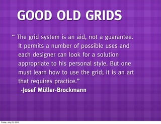 GOOD OLD GRIDS
            “ The grid system is an aid, not a guarantee.
              It permits a number of possible use...