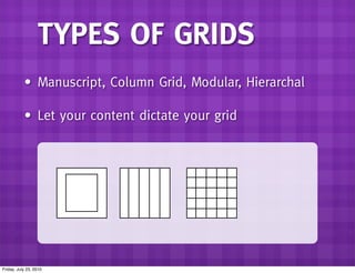 TYPES OF GRIDS
           • Manuscript, Column Grid, Modular, Hierarchal

           • Let your content dictate your grid
...