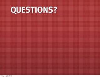 QUESTIONS?




Friday, July 23, 2010
 