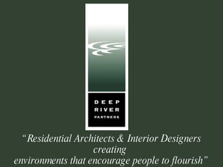 “ Residential Architects & Interior Designers creating  environments that encourage people to flourish” 