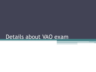 Details about VAO exam
 