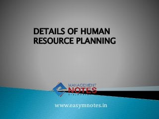 DETAILS OF HUMAN
RESOURCE PLANNING
www.easymnotes.in
 