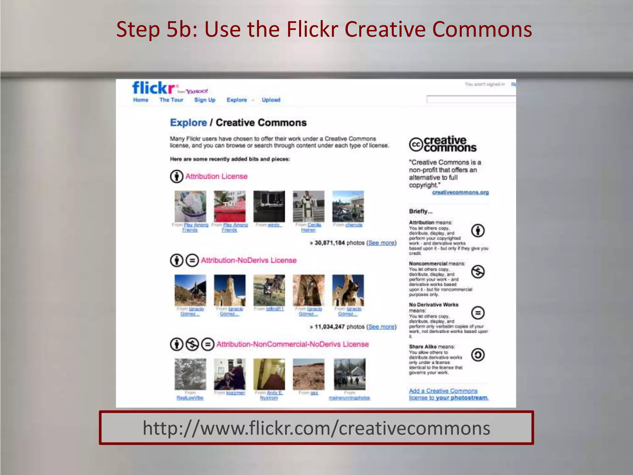 Step 5b: Use the Flickr Creative Commons




  http://www.flickr.com/creativecommons
 