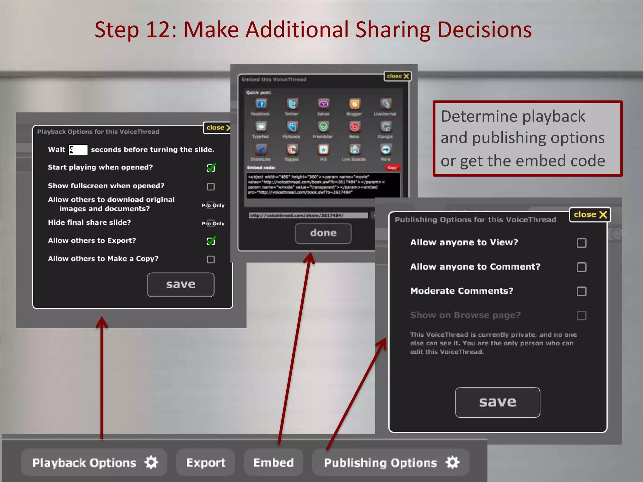 Step 12: Make Additional Sharing Decisions


                                 Determine playback
                                 and publishing options
                                 or get the embed code
 