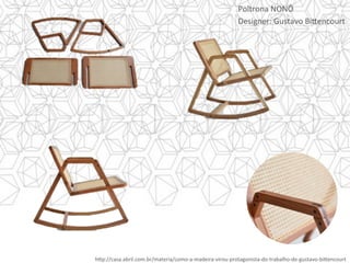 h]p://casa.abril.com.br/materia/como-a-madeira-virou-protagonista-do-trabalho-de-gustavo-bi]encourt	
Poltrona	NONÔ	
Designer:	Gustavo	Bi]encourt	
 