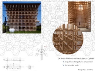 Fotograﬁas:		Daici	Ano	
v  	Arquitetos:	Kengo	Kuma	e	Associates	
v  	Localização:	Japão	
GC	Prostho	Museum	Research	Center	
 