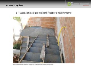 3 – Escada cheia e pronta para receber o revestimento.
http://umacasaclean.blogspot.com.br/2013/06/evolucao-escada-plissada.html
- construção -
 