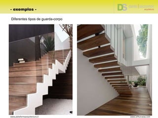 Diferentes tipos de guarda-corpo
www.plataformaarquitectura.cl www.arthurcasas.com
- exemplos -
 