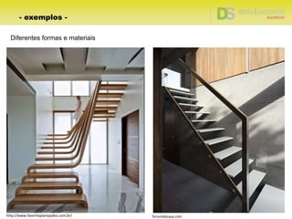 Diferentes formas e materiais
forumdacasa.comhttp://www.favoritaplanejados.com.br/
- exemplos -
 