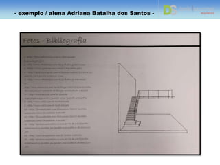 - exemplo / aluna Adriana Batalha dos Santos -
 