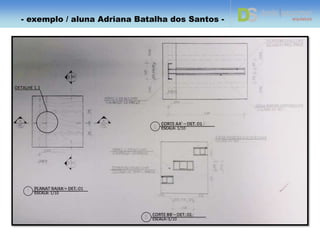 Vista 01 – 1/25
- exemplo / aluna Adriana Batalha dos Santos -
 