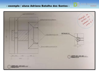 DETALHE 2.2
CORTE AA' – DET. 2.2
ESCALA: 1/01
CORTE AA’ – DET. 2
ESCALA: 1/10
- exemplo / aluna Adriana Batalha dos Santos -
 