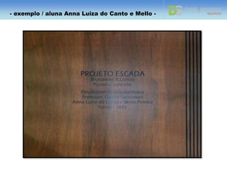DETALHE 2.3
CORTE AA'– DET. 02
ESCALA: 1/10
CORTE AA' – DET. 2.3
ESCALA: 1/01
- exemplo / aluna Adriana Batalha dos Santos -
 