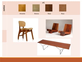 ESPÉCIE
IPÊ
Amarelo Branco Roxo Rosa
 