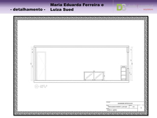 3
- detalhamento -
Maria Eduarda Ferreira e
Luiza Sued
 