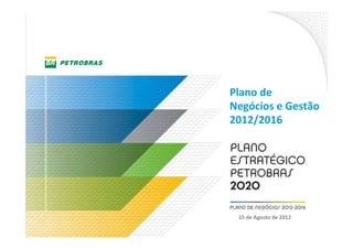 Plano de
Negócios e Gestão
2012/2016




 15 de Agosto de 2012
 
