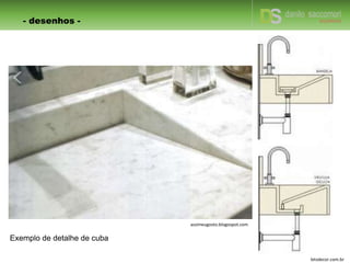 - desenhos -
Exemplo de detalhe de cuba
assimeugosto.blogospot.com
letsdecor.com.br
 