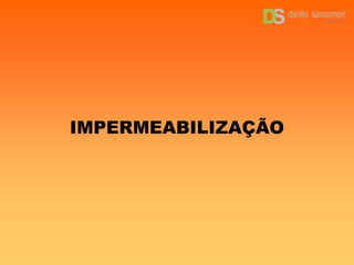 IMPERMEABILIZAÇÃO
 