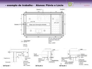 - exemplo de trabalho - Alunos: Flávia e Lúcio
DETALHE 2 DETALHE 3DETALHE 1
 