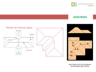 BISSETRIZES
http://www.uel.br/cce/mat/geom
etrica/php/gd_t/gd_10t.php
 