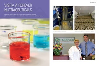 72   SETEMBRO | OuTuBRO 2010                                                                                                                                                                                             Rally Mundial    73




     visita à forEvEr
     nutracEuticals
     inaugurada no início deste ano e dotada da tecnologia mais avançada,
     a forever nutraceuticals é a nova fábrica de produtos nutricionais da forever living.




                                                                                             Uma etapa da produção dos tabletes de pólen                             Tabletes de própolis deslizam sobre a esteira para serem embalados




                                                                                             Jasmina Kanazir, Diretora de Gerenciamento de Qualidade, e Steve Hatchett, Diretor Geral da Forever Nutraceuticals
 