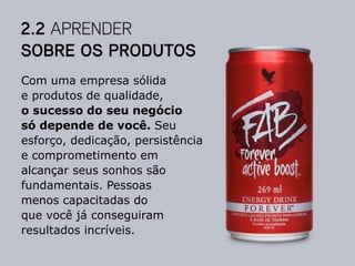 Com uma empresa sólida
e produtos de qualidade,
o sucesso do seu negócio
só depende de você. Seu
esforço, dedicação, persistência
e comprometimento em
alcançar seus sonhos são
fundamentais. Pessoas
menos capacitadas do
que você já conseguiram
resultados incríveis.
 