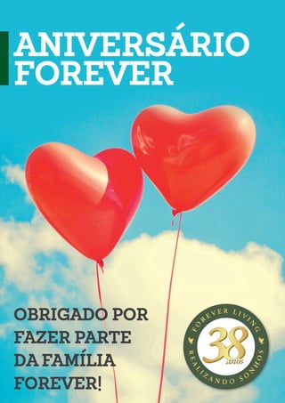 ANIVERSÁRIO
FOREVER
OBRIGADO POR
FAZER PARTE
DA FAMÍLIA
FOREVER!
 